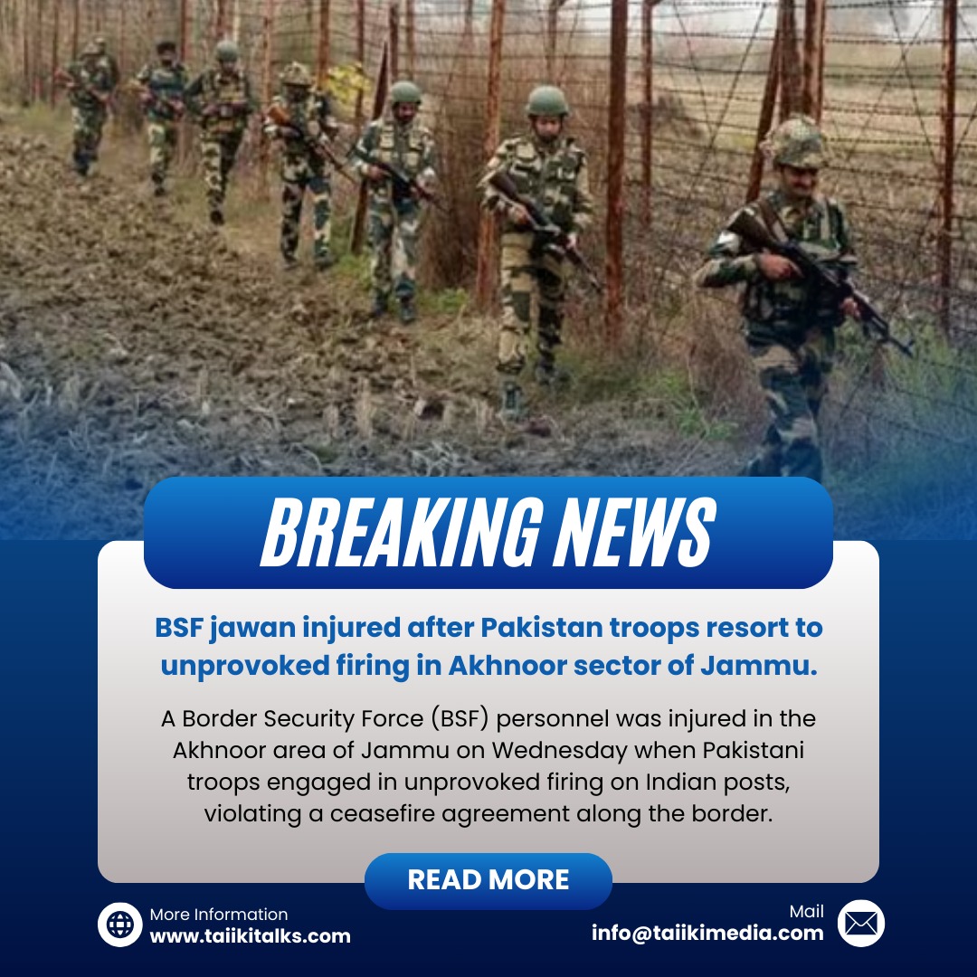 .BSF jawan injured after Pakistan troops resort to unprovoked firing in Akhnoor sector of Jammu.